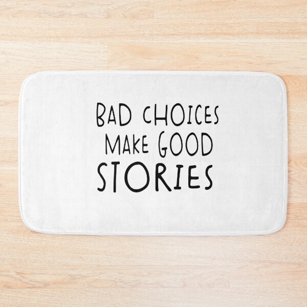 Item preview, Bad Choices Make Good Stories designed and sold by Heddar Badreddine.