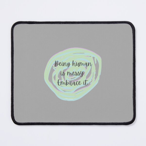 Item preview, Being human is messy embrace it designed and sold by system51.