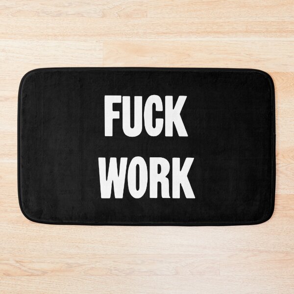 Item preview, Fuck Work designed and sold by Good-Looking Corpse.