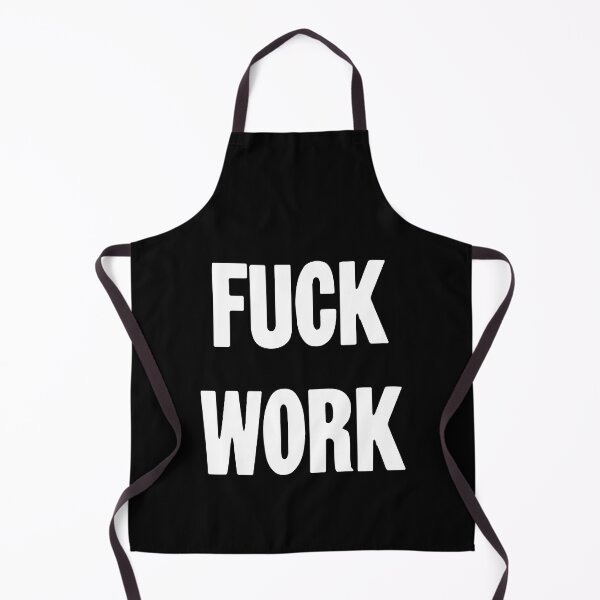 Item preview, Fuck Work designed and sold by Good-Looking Corpse.