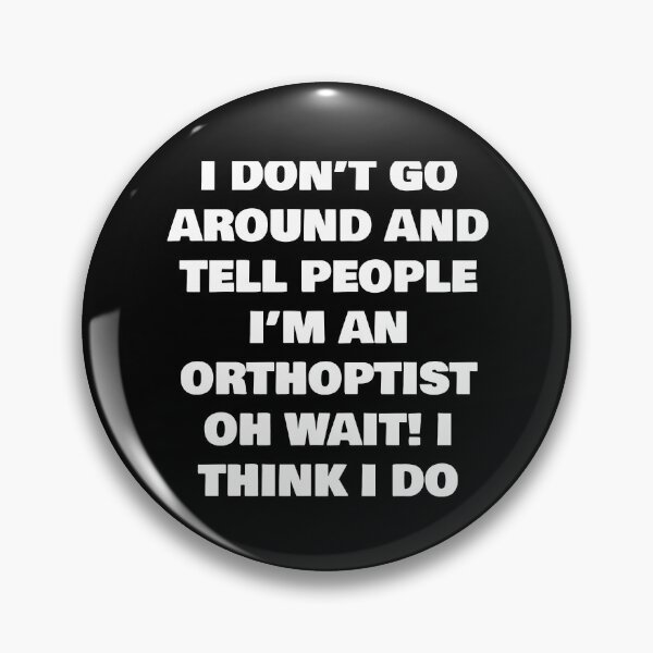 Item preview, I DON’T GO AROUND AND TELL PEOPLE I’M AN ORTHOPTIST  OH WAIT! I THINK I DO designed and sold by joebrad.