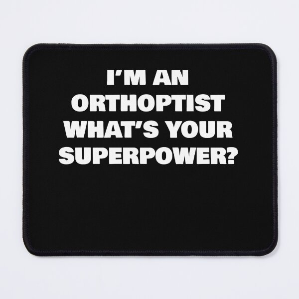 Item preview, I’M AN ORTHOPTIST WHAT’S YOUR SUPERPOWER? designed and sold by joebrad.