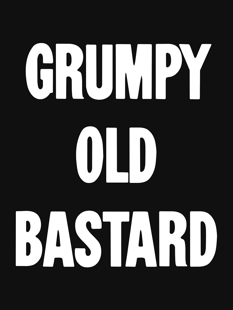 Grumpy Old Bastards T-Shirts for Sale