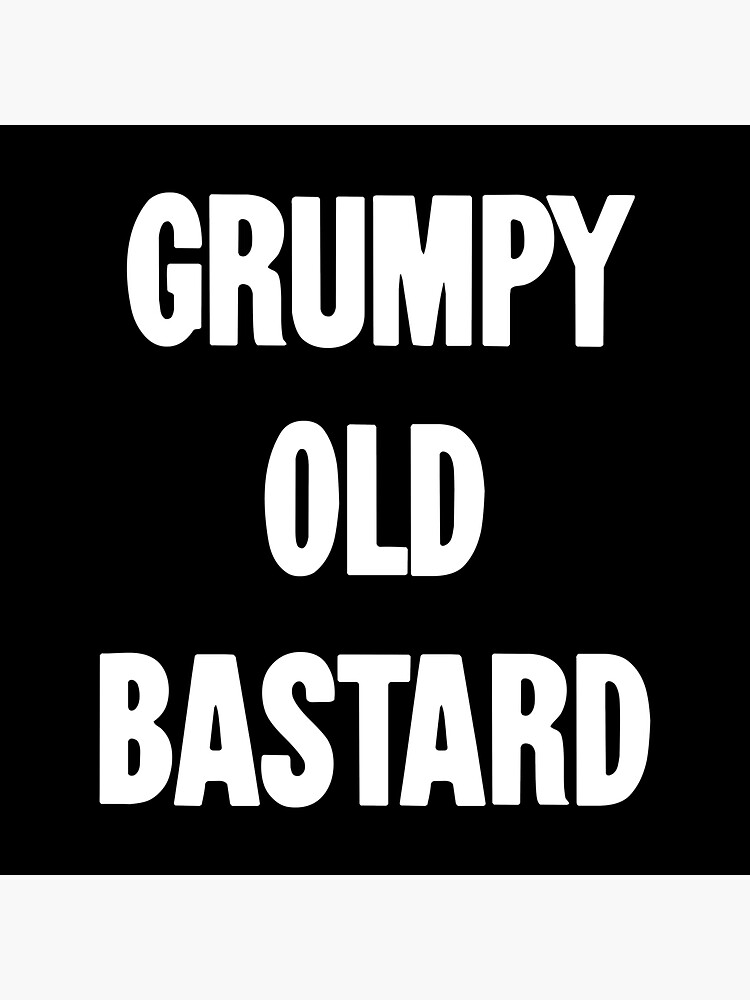 Grumpy Old Bastard" Sticker for Sale by GdLkngCrps | Redbubble Grumpy Old Bastard" Sticker for Sale by GdLkngCrps | Redbubble