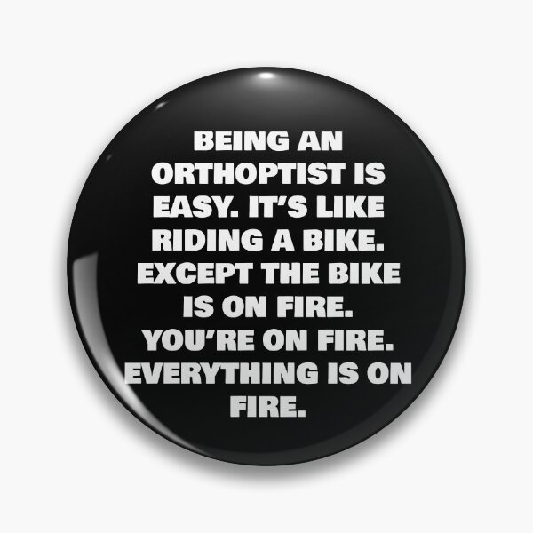 Item preview, BEING A  ORTHOPTIST IS EASY. IT’S LIKE RIDING A BIKE. EXCEPT THE BIKE IS ON FIRE. YOU’RE ON FIRE. EVERYTHING IS ON FIRE. designed and sold by joebrad.