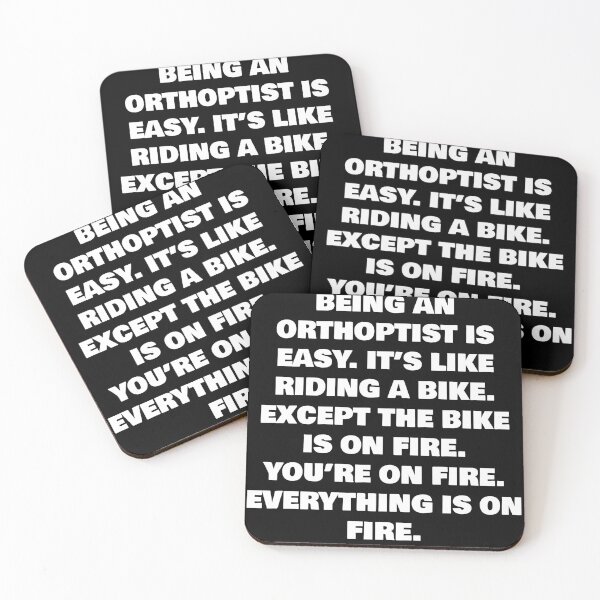 Item preview, BEING A  ORTHOPTIST IS EASY. IT’S LIKE RIDING A BIKE. EXCEPT THE BIKE IS ON FIRE. YOU’RE ON FIRE. EVERYTHING IS ON FIRE. designed and sold by joebrad.