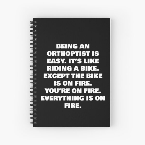 Item preview, BEING A  ORTHOPTIST IS EASY. IT’S LIKE RIDING A BIKE. EXCEPT THE BIKE IS ON FIRE. YOU’RE ON FIRE. EVERYTHING IS ON FIRE. designed and sold by joebrad.