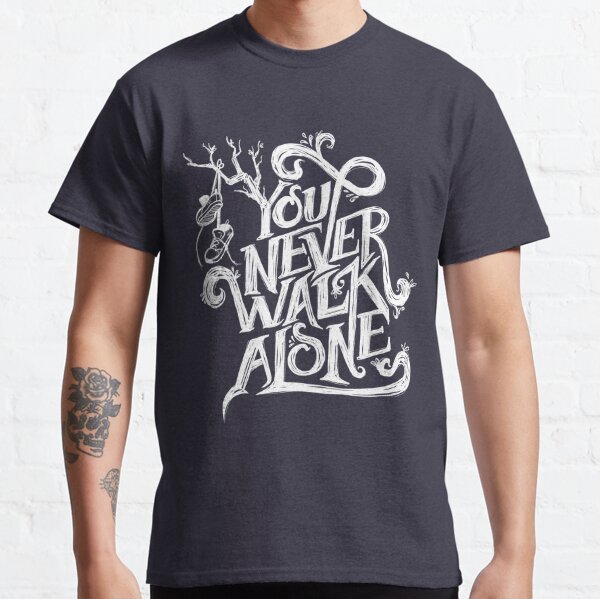 You Never Walk Alone T Shirts Redbubble