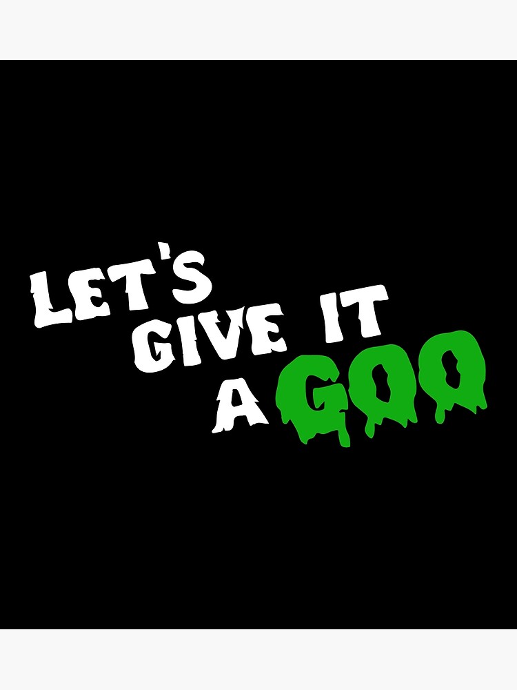 let-s-give-it-a-goo-poster-for-sale-by-tasa3dit-redbubble