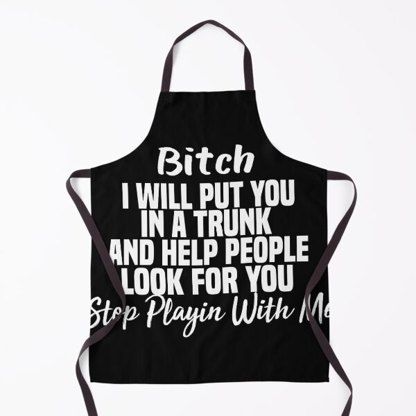 Item preview, Bitch I Will Put You In A Trunk And Help People Look For You Stop Playin With Me designed and sold by ZOUBAH.