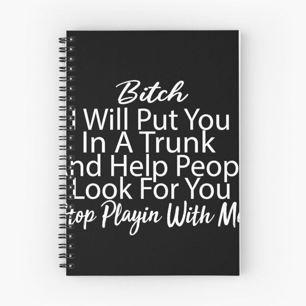 Item preview, Bitch I Will Put You In A Trunk And Help People Look For You Stop Playin With Me designed and sold by ZOUBAH.