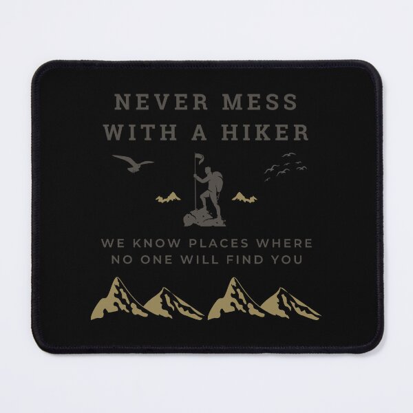 Item preview, Never Mess With A Hiker We Know Places Where No One Will Find You designed and sold by Alieso.