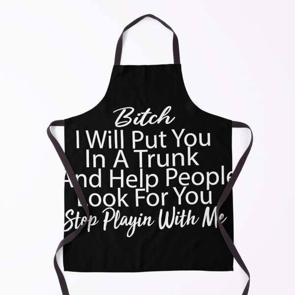 Item preview, Bitch I Will Put You In A Trunk And Help People Look For You Stop Playin With Me designed and sold by ZOUBAH.