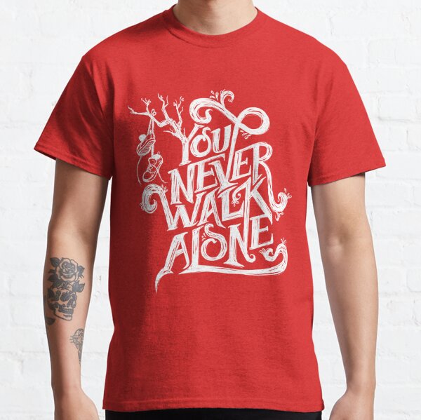 You Never Walk Alone T Shirts Redbubble