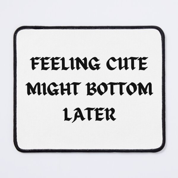 Item preview, Feeling Cute Might Bottom Later - Sticker designed and sold by Merry Moon Store.