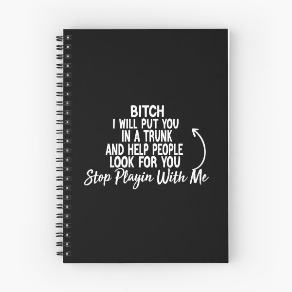 Item preview, Bitch I Will Put You In A Trunk And Help People Look For You Stop Playin With Me designed and sold by ZOUBAH.