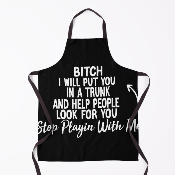 Item preview, Bitch I Will Put You In A Trunk And Help People Look For You Stop Playin With Me designed and sold by ZOUBAH.