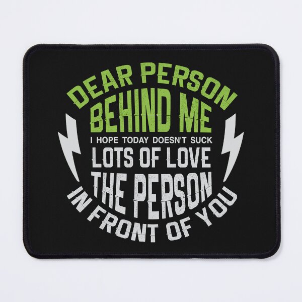 Item preview, Dear Person Behind Me, I Hope You Have a Good Day - big kisses the person in front of you designed and sold by Desibeau.