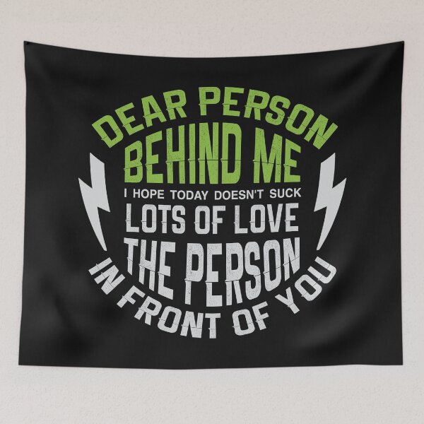 Item preview, Dear Person Behind Me, I Hope You Have a Good Day - big kisses the person in front of you designed and sold by Desibeau.