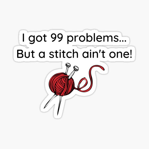 I got 99 problems but a stitch ain't one Sticker