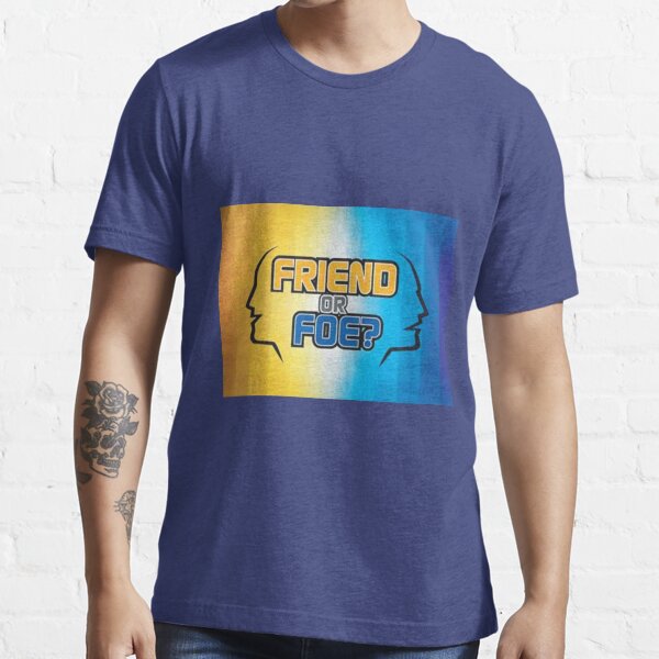 Friend or shop foe t shirts