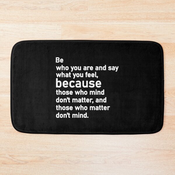 Item preview, Be who you are and say what you feel, because those who mind don't matter, and those who matter don't mind designed and sold by Housestore.
