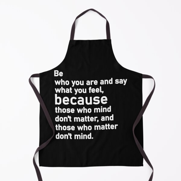 Item preview, Be who you are and say what you feel, because those who mind don't matter, and those who matter don't mind designed and sold by Housestore.