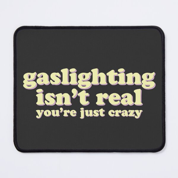 Item preview, Gaslighting isn't real, you're just crazy designed and sold by uncommonoath.