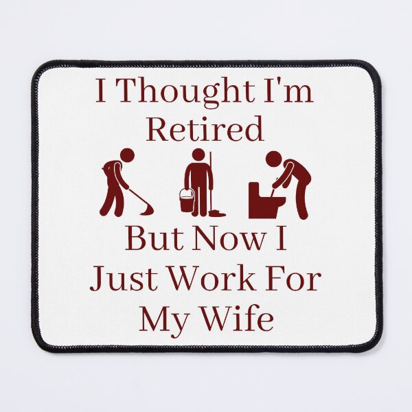Item preview, I Thought I Retired But Now I Just Work For My Wife designed and sold by Indra Agrawal.