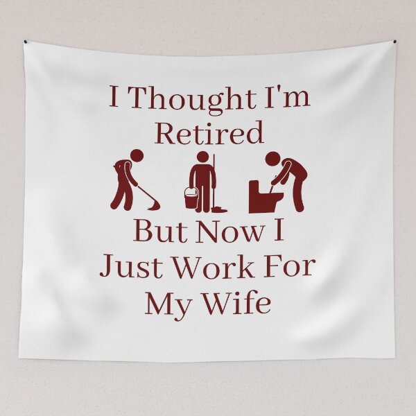 Item preview, I Thought I Retired But Now I Just Work For My Wife designed and sold by Indra Agrawal.