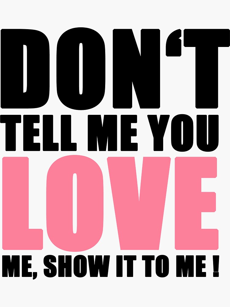 "Don't Tell me You Love me, Show it to me Pink" Sticker by