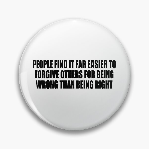 Item preview, people find it far easier to forgive others for being wrong than being right designed and sold by Colorfulandfun.