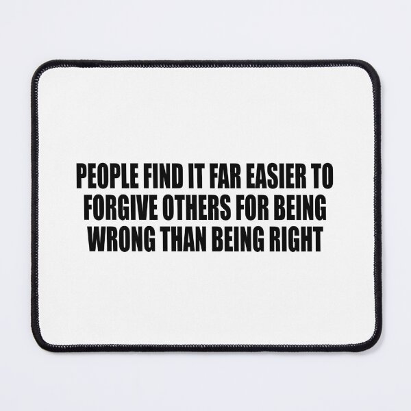 Item preview, people find it far easier to forgive others for being wrong than being right designed and sold by Colorfulandfun.