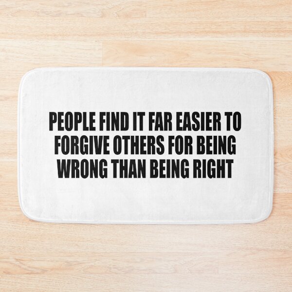 Item preview, people find it far easier to forgive others for being wrong than being right designed and sold by Colorfulandfun.