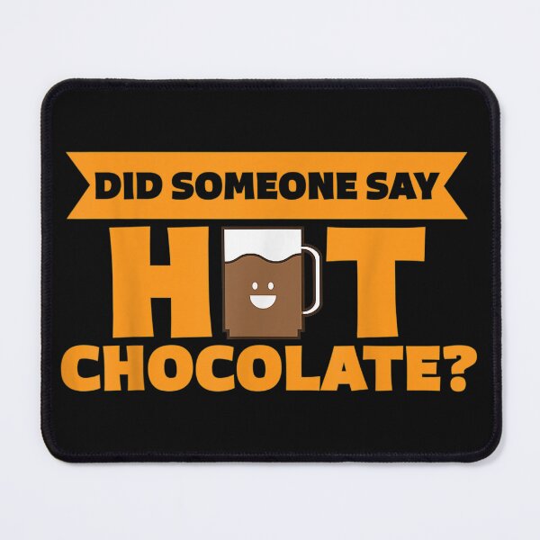 Item preview, did someone say hot chocolate, funny chocolate,chocolate fans,cute chocolate,chocolate chips,chocolate quote,chocolate milk lover, chocolate is the best,love chocolate,chocolate saying designed and sold by NAZIMNADIR.