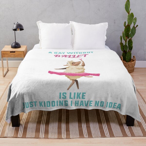 Item preview, a day without ballet is like just kidding I have no idea designed and sold by artMechbal.