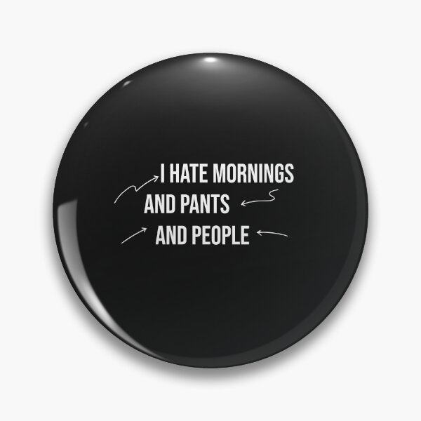 Item preview, I hate mornings and pants and people funny designed and sold by Mer Yem.