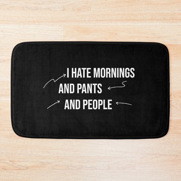 Item preview, I hate mornings and pants and people funny designed and sold by Mer Yem.