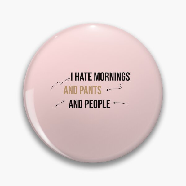 Item preview, I hate mornings and pants and people funny designed and sold by Mer Yem.
