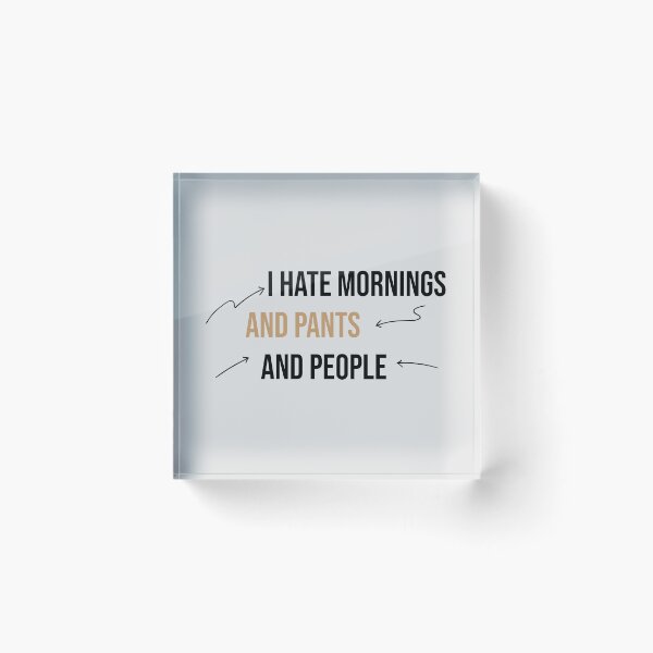 Item preview, I hate mornings and pants and people funny designed and sold by Mer Yem.