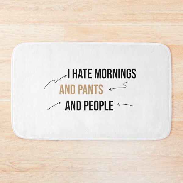 Item preview, I hate mornings and pants and people funny designed and sold by Mer Yem.