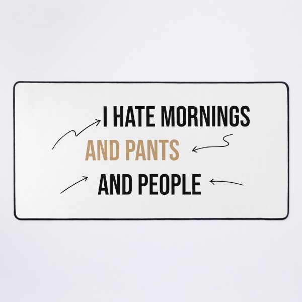 Item preview, I hate mornings and pants and people funny designed and sold by Mer Yem.