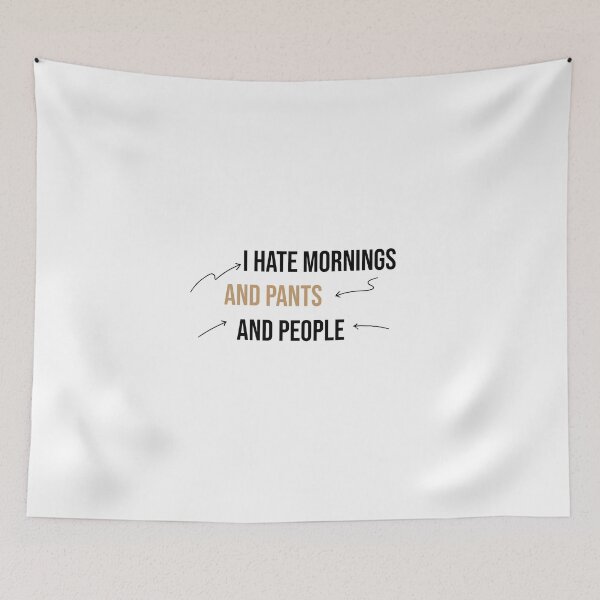 Item preview, I hate mornings and pants and people funny designed and sold by Mer Yem.