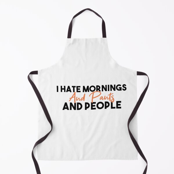 Item preview, I hate mornings and pants and people funny designed and sold by Mer Yem.