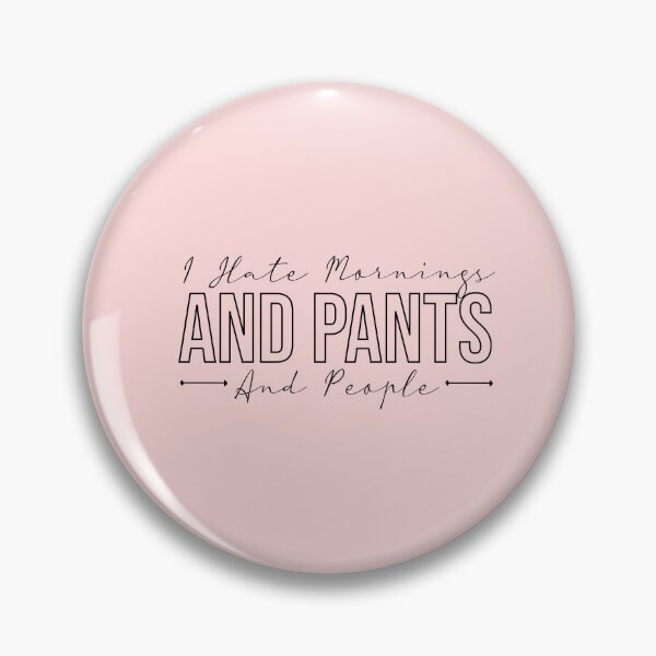 Item preview,   I hate mornings and pants and people funny designed and sold by Mer Yem.
