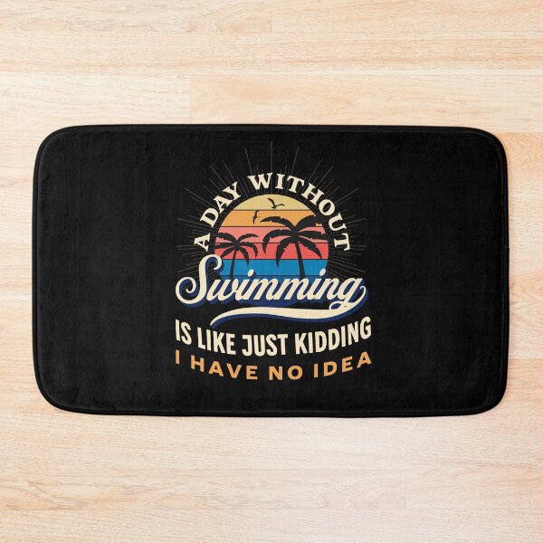Item preview, A Day Without Swimming Is Like Just Kidding I Have No Idea For Men Women designed and sold by JooArtPrints  ★★★★★.