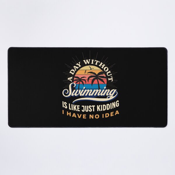 Item preview, A Day Without Swimming Is Like Just Kidding I Have No Idea For Men Women designed and sold by JooArtPrints ★★★★★.