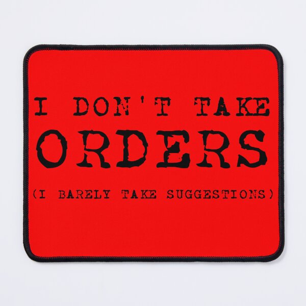 Item preview, I Don't Take Orders (I Barely Take Suggestions) BLACK designed and sold by CRHPOD20.