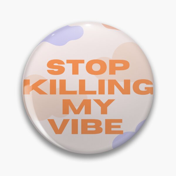 Item preview, stop killing my vibe designed and sold by arzii.