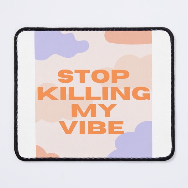 Item preview, stop killing my vibe designed and sold by arzii.